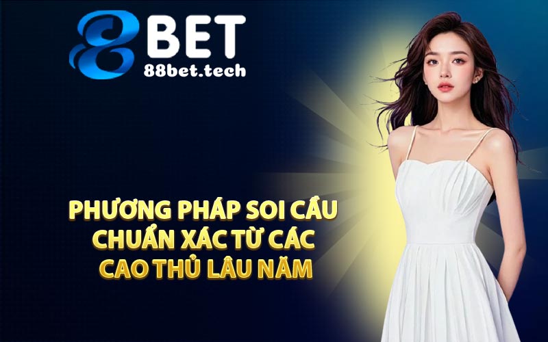 Phương Pháp Soi Cầu Chuẩn Xác Từ Các Cao Thủ Lâu Năm