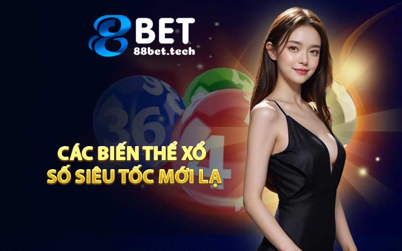 Các Biến Thể Xổ Số Siêu Tốc Mới Lạ