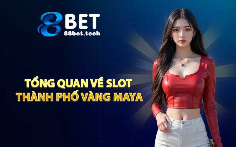 Tổng quan về slot thành phố vàng Maya