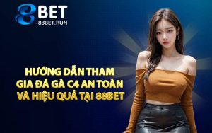 Hướng dẫn tham gia Đá Gà C4 an toàn và hiệu quả tại 88BET